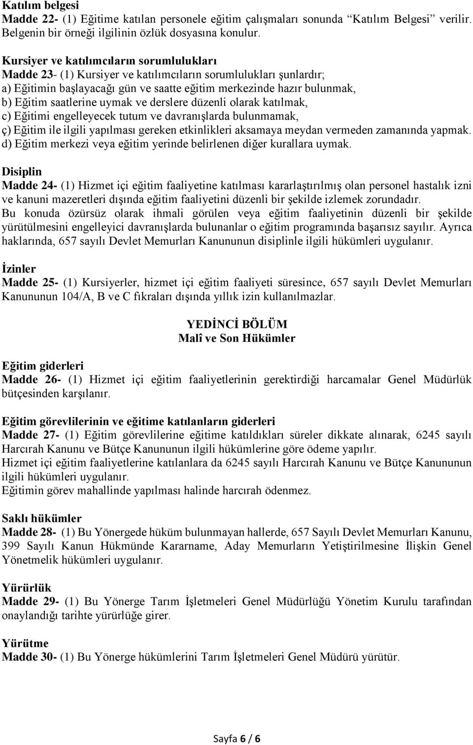 saatlerine uymak ve derslere düzenli olarak katılmak, c) Eğitimi engelleyecek tutum ve davranışlarda bulunmamak, ç) Eğitim ile ilgili yapılması gereken etkinlikleri aksamaya meydan vermeden zamanında