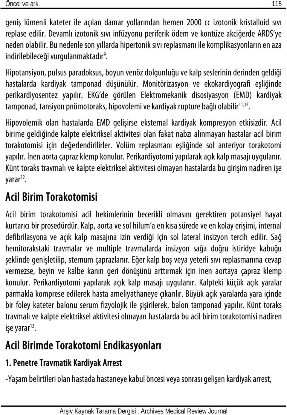 Bu nedenle son yıllarda hipertonik sıvı replasmanı ile komplikasyonların en aza indirilebileceği vurgulanmaktadır 9.