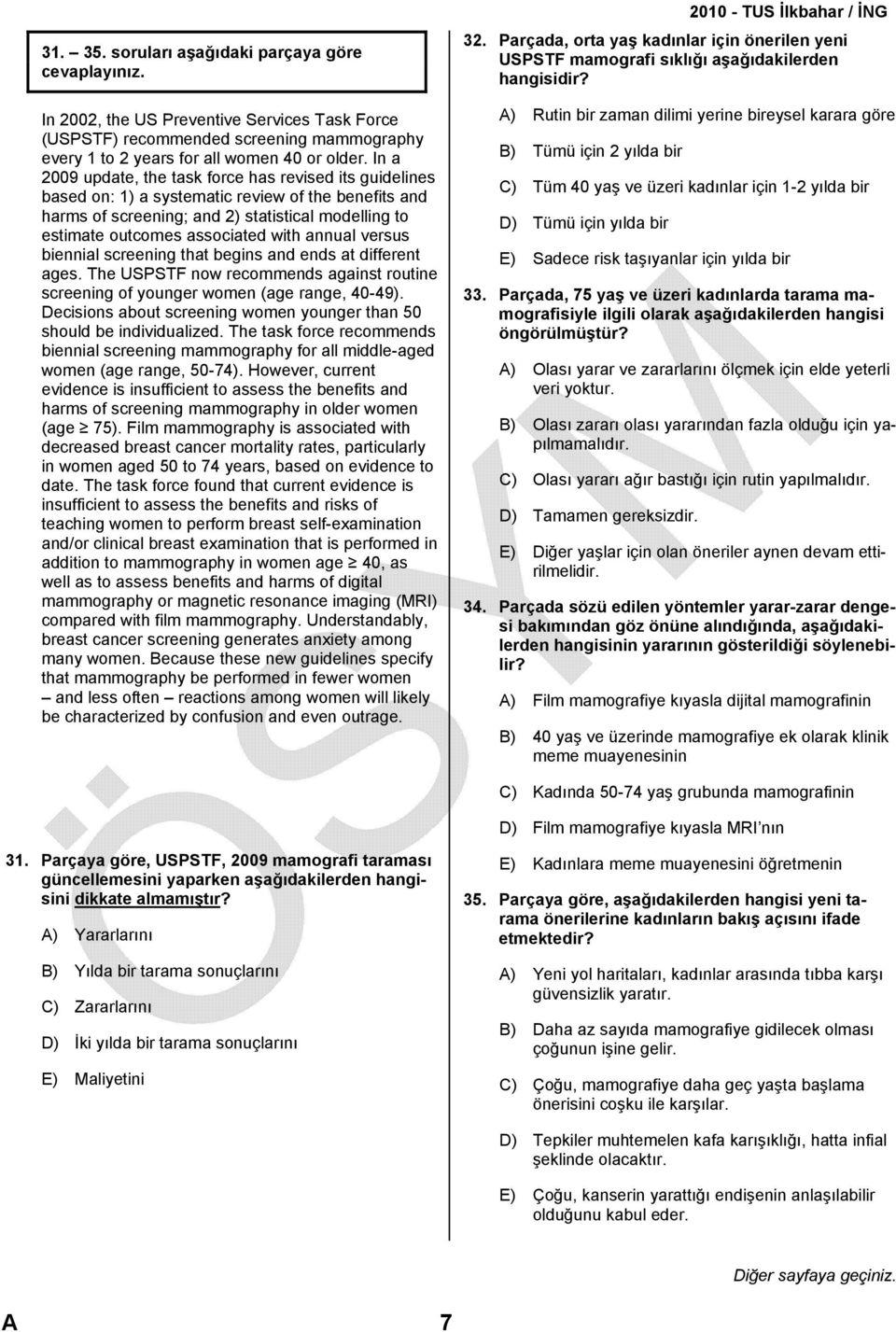 annual versus biennial screening that begins and ends at different ages. The USPSTF now recommends against routine screening of younger women (age range, 40-49).