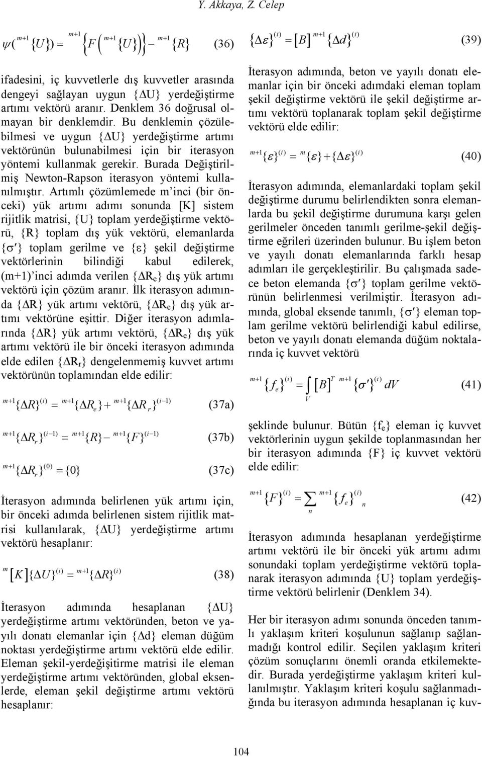 Burada Değştrlmş Newton-Rapson terasyon yöntem kullanılmıştır.