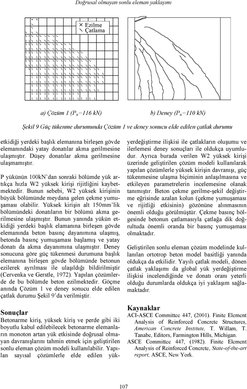 P yükünün kn dan sonrak bölümde yük artıkça hızla W2 yüksek krş rjtlğn kaybetmektedr. Bunun sebeb, W2 yüksek krşnn büyük bölümünde meydana gelen çekme yumuşaması olablr.