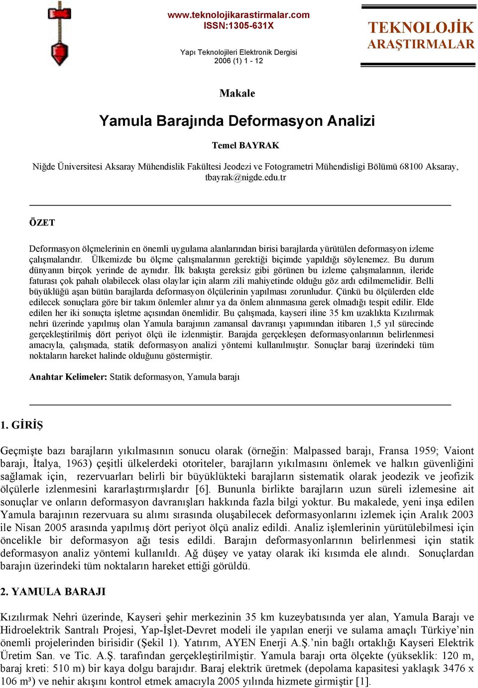 68 Aksaray, tbayrak@nge.eu.tr ÖZE eformasyon ölçmelernn en öneml uygulama alanlarınan brs barajlara yürütülen eformasyon zleme çalışmalarıır.