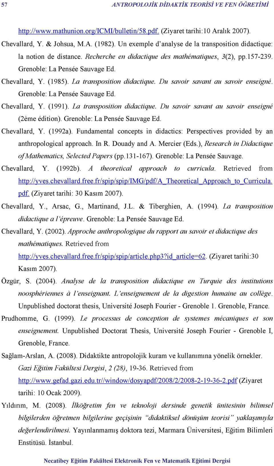 La transposition didactique. Du savoir savant au savoir enseigné. Grenoble: La Pensée Sauvage Ed. Chevallard, Y. (1991). La transposition didactique.
