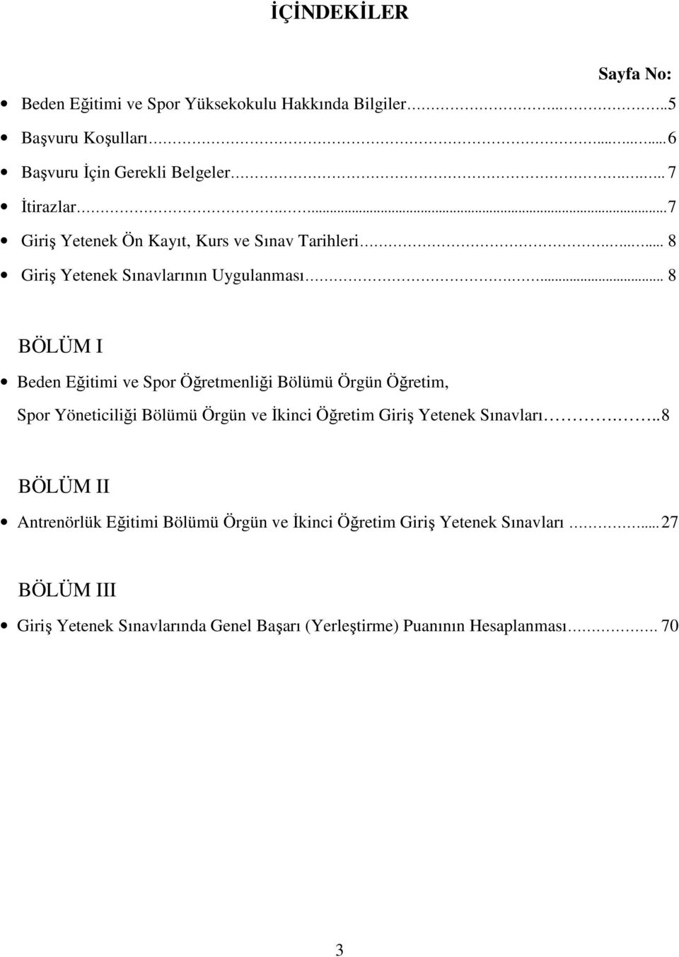 ... 8 BÖLÜM I Beden Eğitimi ve Spor Öğretmenliği Bölümü Örgün Öğretim, Spor Yöneticiliği Bölümü Örgün ve Đkinci Öğretim Giriş Yetenek Sınavları.