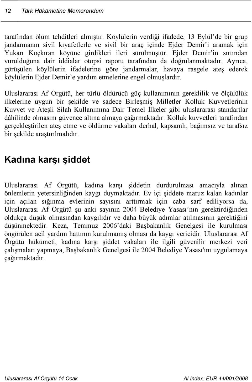 Ejder Demir in sırtından vurulduğuna dair iddialar otopsi raporu tarafından da doğrulanmaktadır.