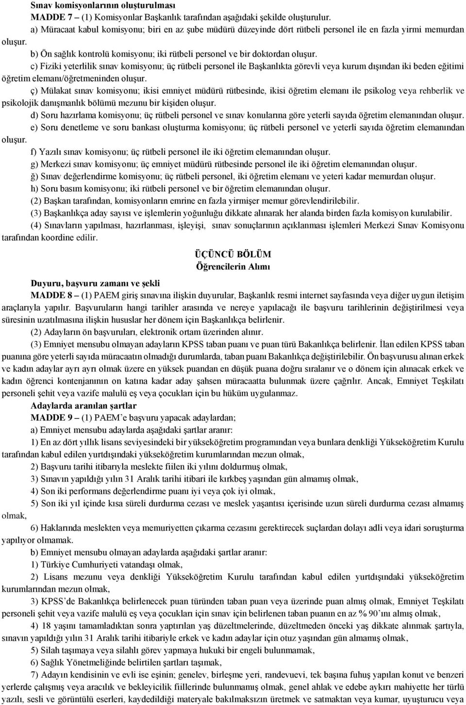 c) Fiziki yeterlilik sınav komisyonu; üç rütbeli personel ile Başkanlıkta görevli veya kurum dışından iki beden eğitimi öğretim elemanı/öğretmeninden oluşur.