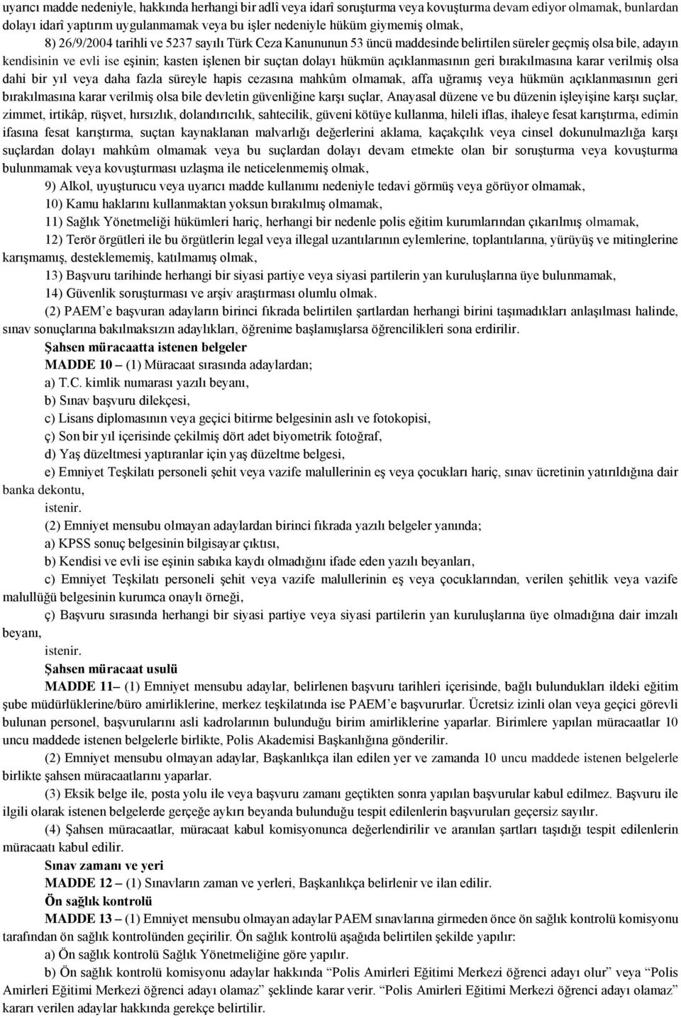 açıklanmasının geri bırakılmasına karar verilmiş olsa dahi bir yıl veya daha fazla süreyle hapis cezasına mahkûm olmamak, affa uğramış veya hükmün açıklanmasının geri bırakılmasına karar verilmiş