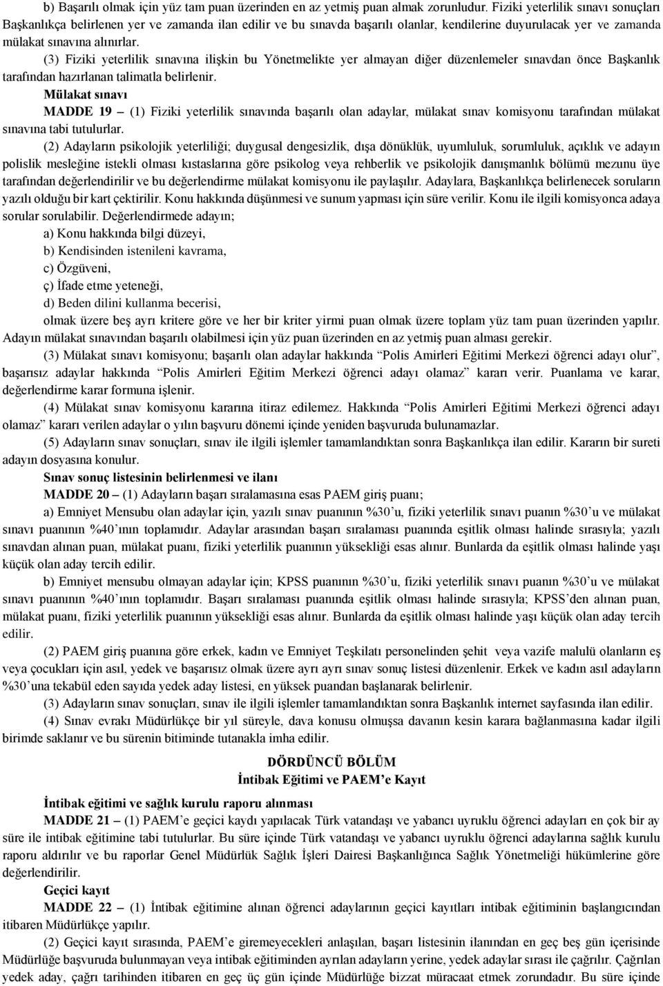 (3) Fiziki yeterlilik sınavına ilişkin bu Yönetmelikte yer almayan diğer düzenlemeler sınavdan önce Başkanlık tarafından hazırlanan talimatla belirlenir.