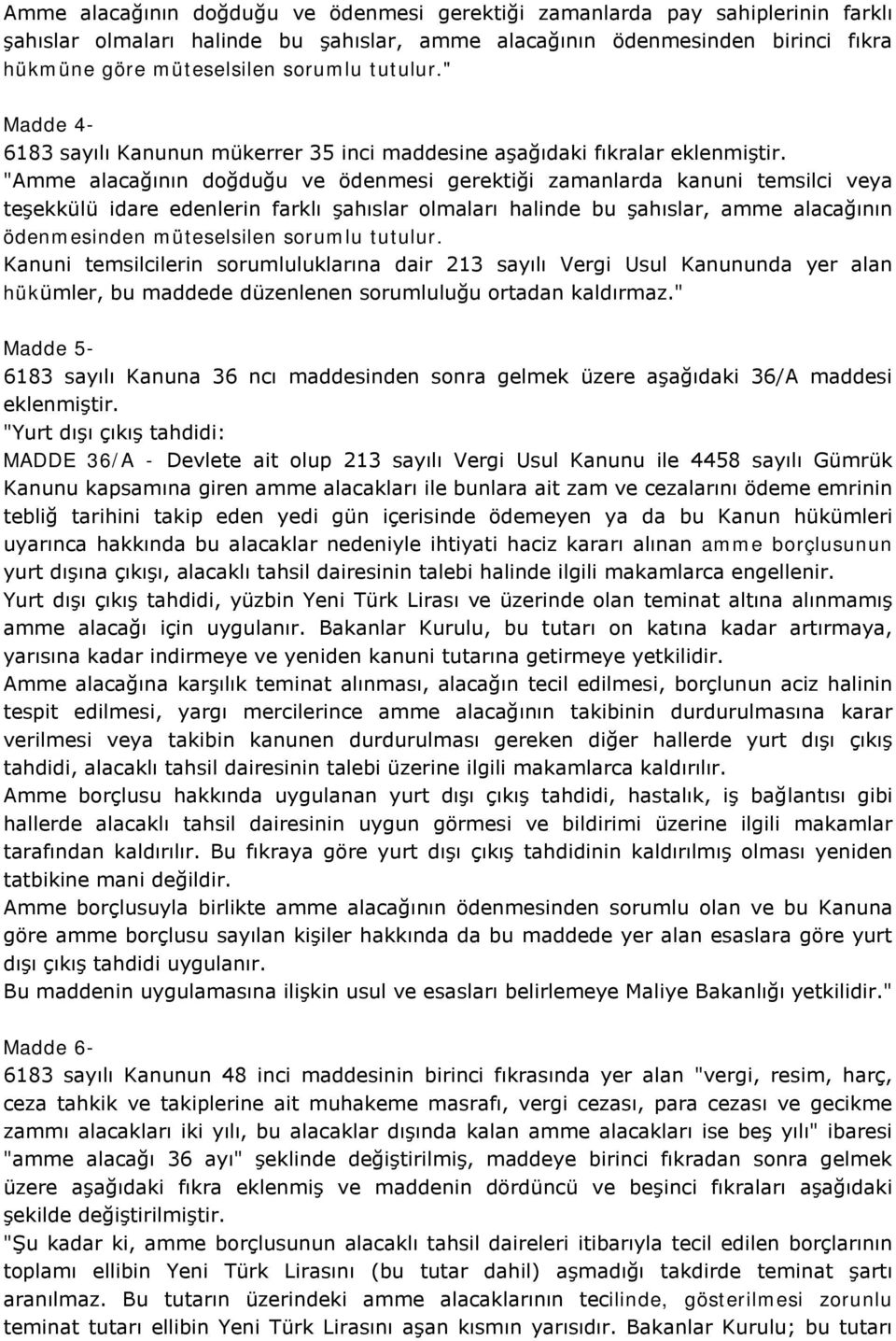 "Amme alacağının doğduğu ve ödenmesi gerektiği zamanlarda kanuni temsilci veya teşekkülü idare edenlerin farklı şahıslar olmaları halinde bu şahıslar, amme alacağının ödenmesinden müteselsilen