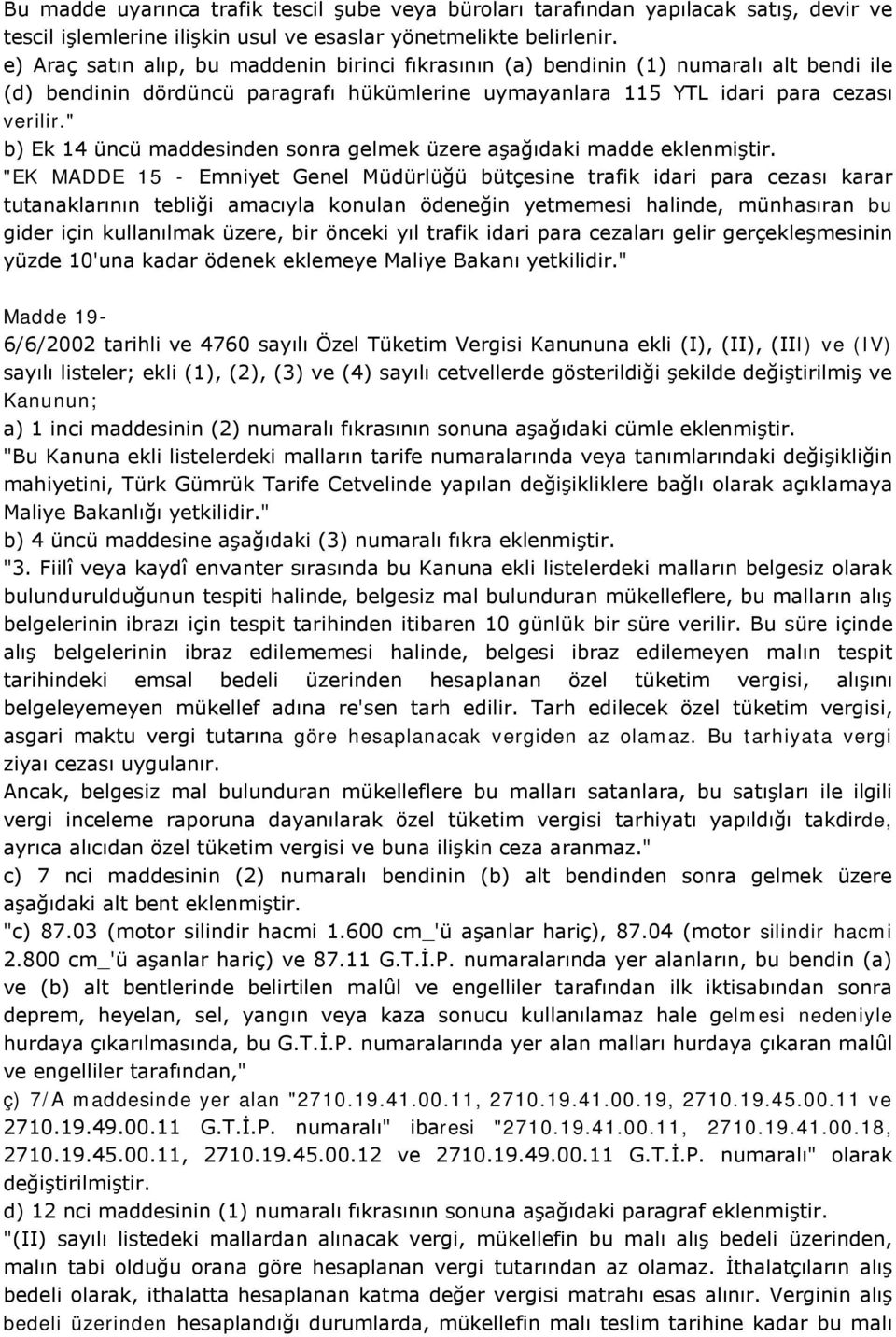 " b) Ek 14 üncü maddesinden sonra gelmek üzere aşağıdaki madde eklenmiştir.