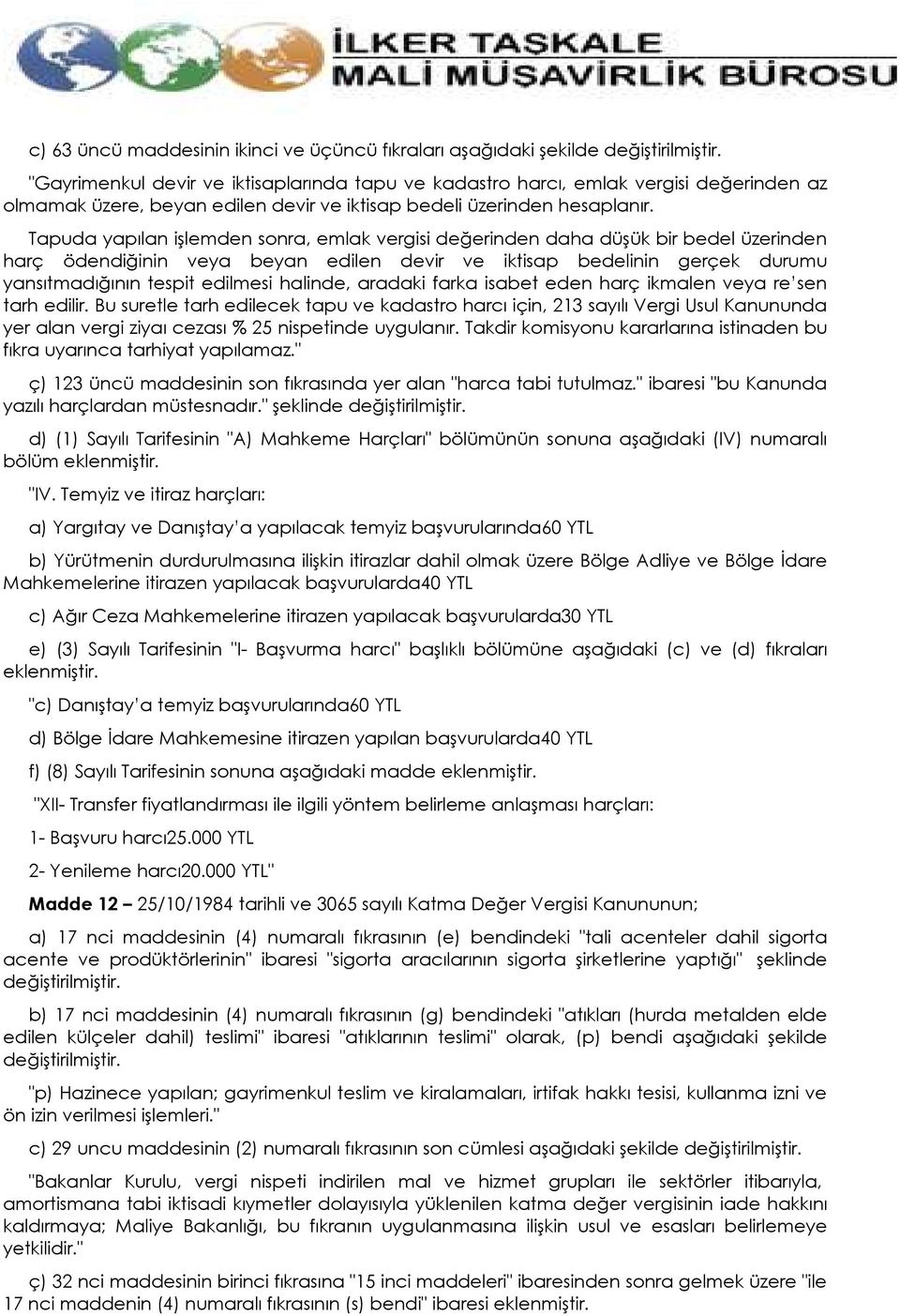 Tapuda yapılan işlemden sonra, emlak vergisi değerinden daha düşük bir bedel üzerinden harç ödendiğinin veya beyan edilen devir ve iktisap bedelinin gerçek durumu yansıtmadığının tespit edilmesi