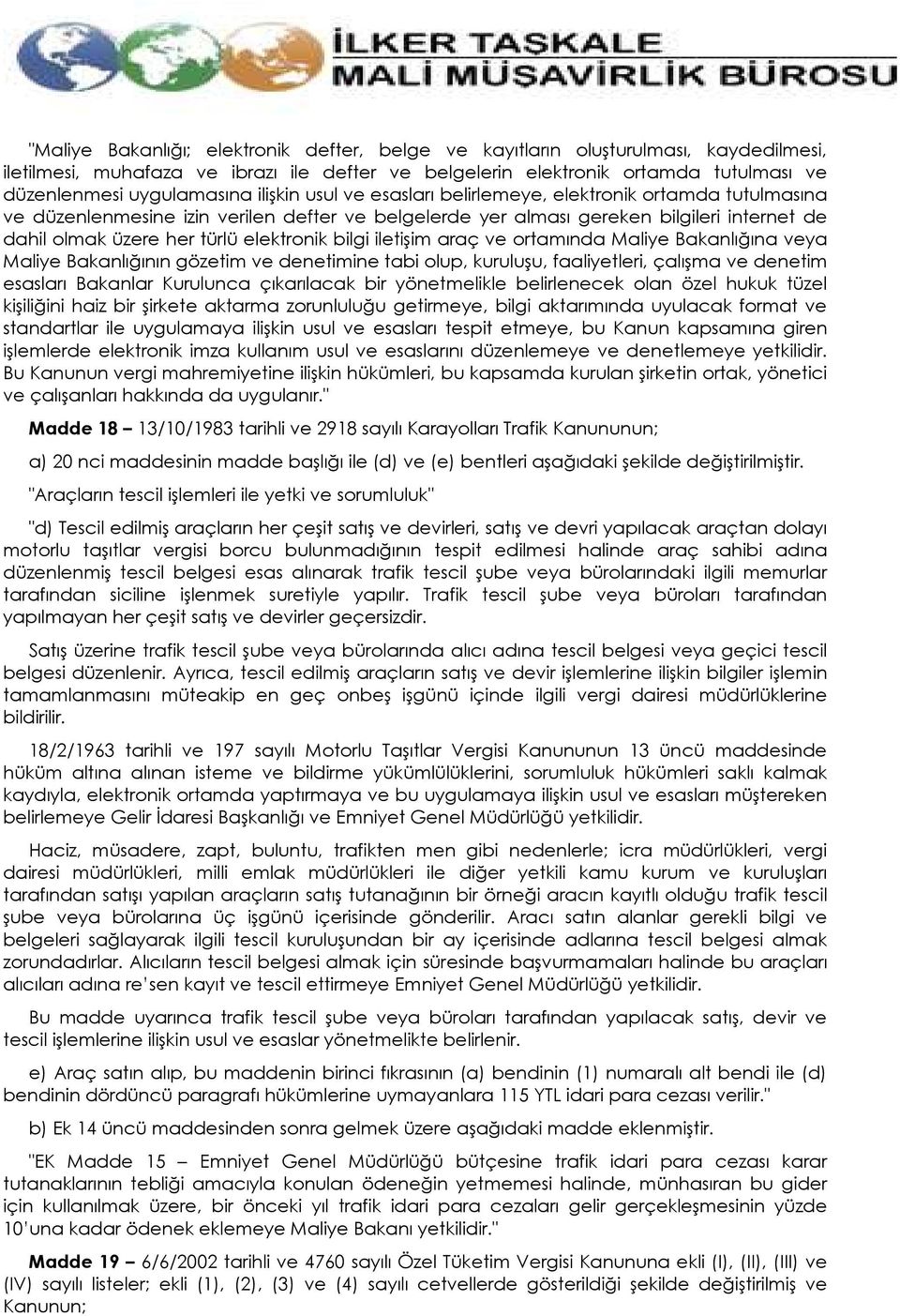 türlü elektronik bilgi iletişim araç ve ortamında Maliye Bakanlığına veya Maliye Bakanlığının gözetim ve denetimine tabi olup, kuruluşu, faaliyetleri, çalışma ve denetim esasları Bakanlar Kurulunca