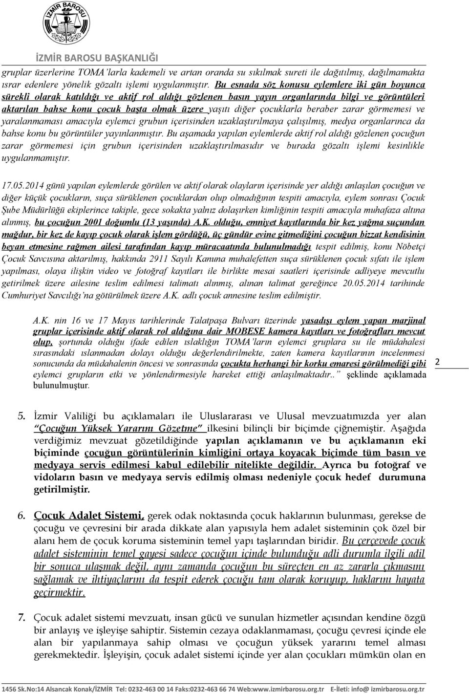 diğer çocuklarla beraber zarar görmemesi ve yaralanmaması amacıyla eylemci grubun içerisinden uzaklaştırılmaya çalışılmış, medya organlarınca da bahse konu bu görüntüler yayınlanmıştır.