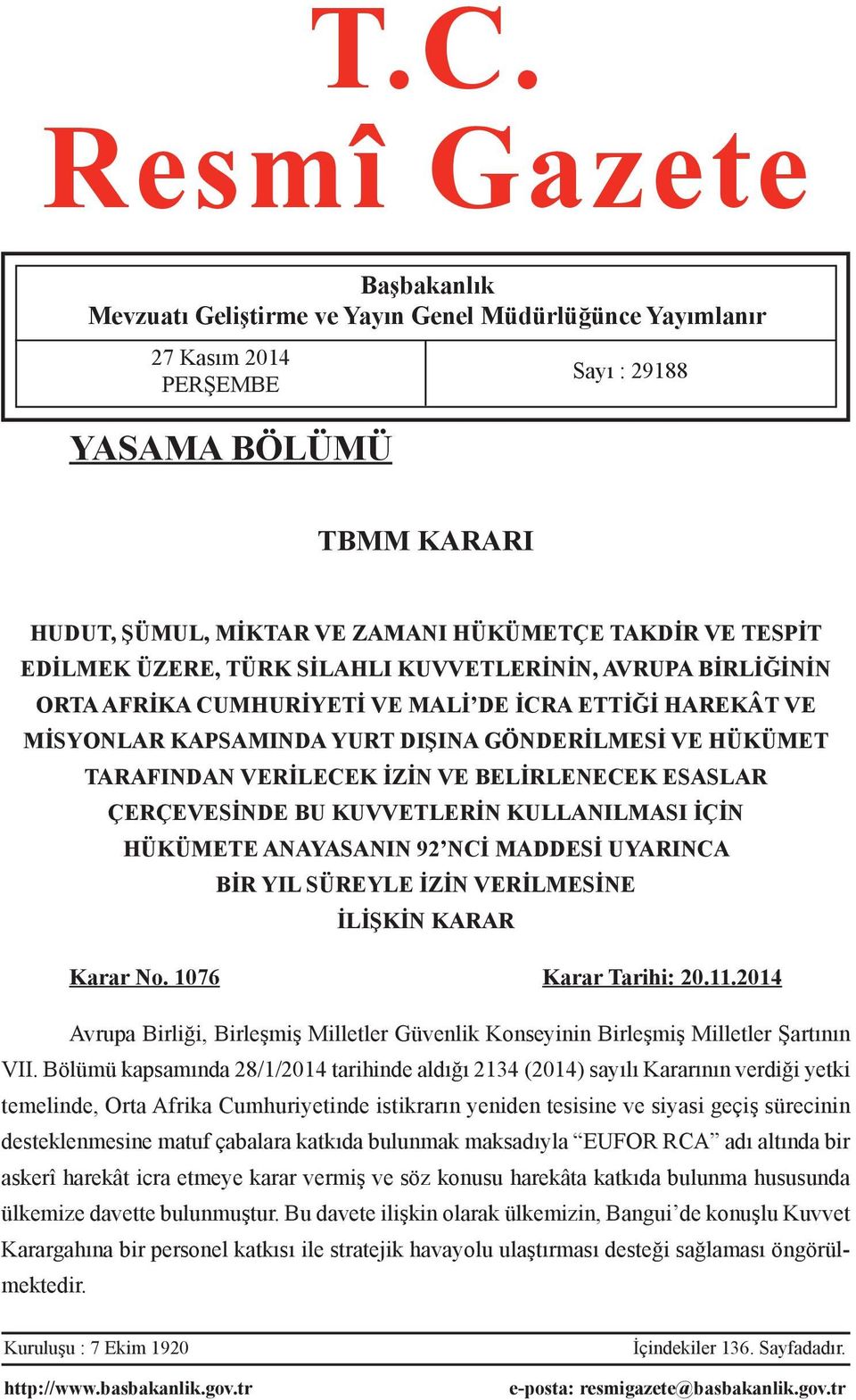 VERİLECEK İZİN VE BELİRLENECEK ESASLAR ÇERÇEVESİNDE BU KUVVETLERİN KULLANILMASI İÇİN HÜKÜMETE ANAYASANIN 92 NCİ MADDESİ UYARINCA BİR YIL SÜREYLE İZİN VERİLMESİNE İLİŞKİN KARAR Karar No.