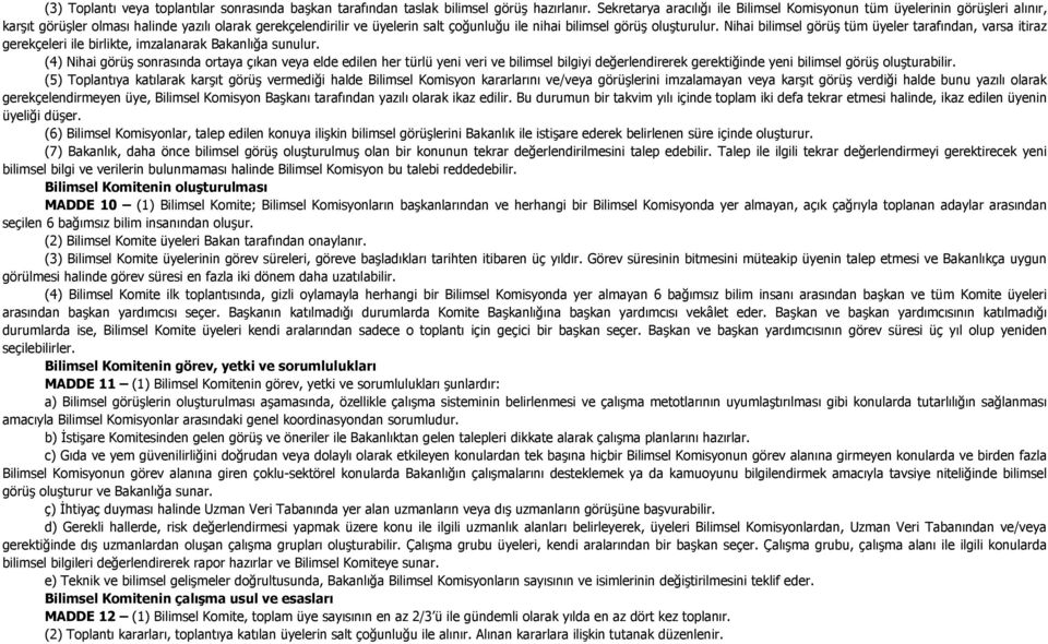 oluşturulur. Nihai bilimsel görüş tüm üyeler tarafından, varsa itiraz gerekçeleri ile birlikte, imzalanarak Bakanlığa sunulur.