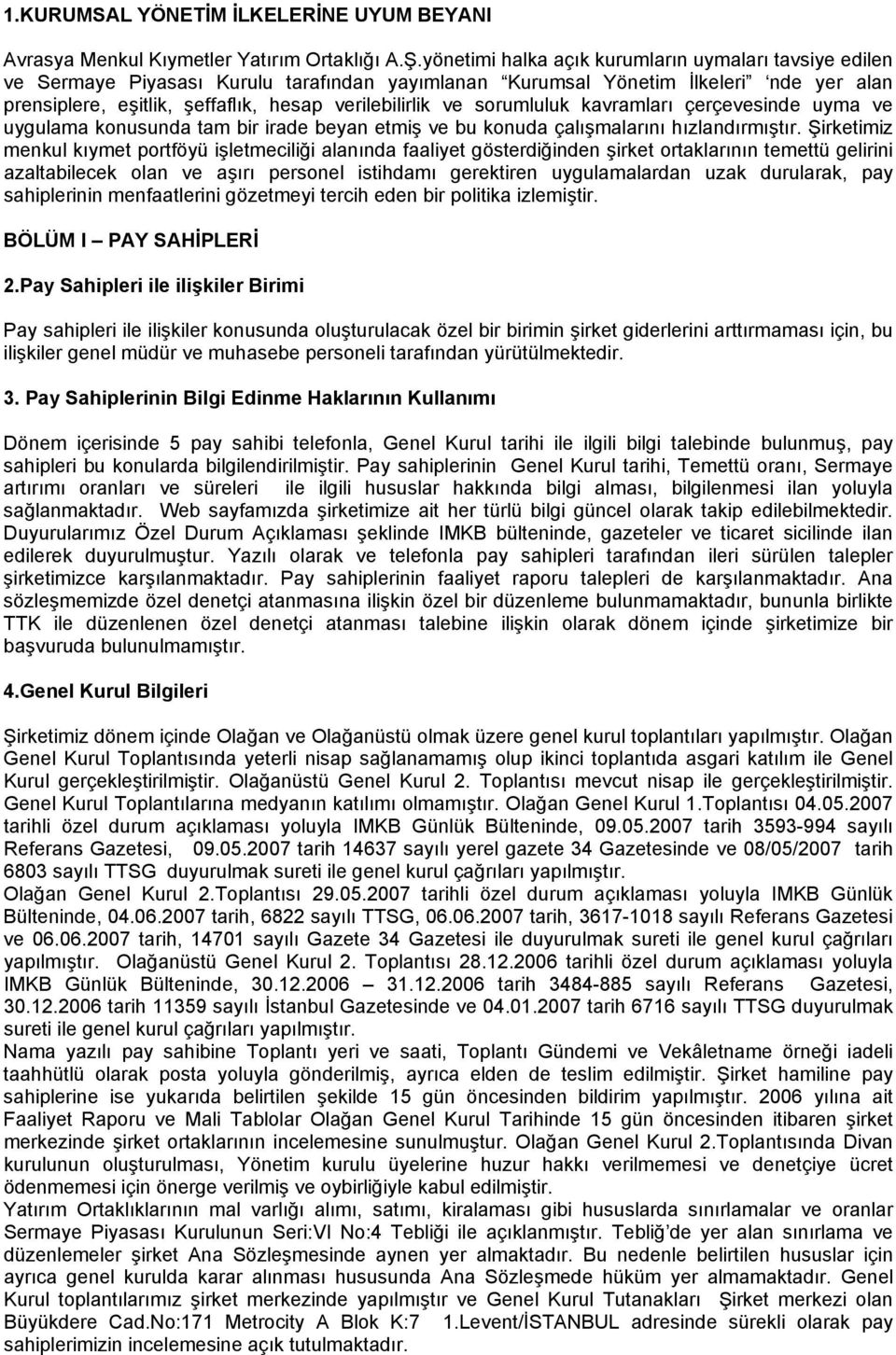 sorumluluk kavramları çerçevesinde uyma ve uygulama konusunda tam bir irade beyan etmiş ve bu konuda çalışmalarını hızlandırmıştır.