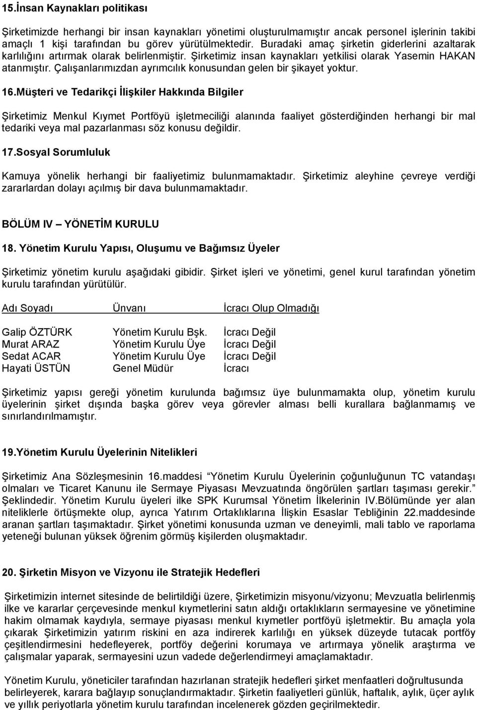 Çalışanlarımızdan ayrımcılık konusundan gelen bir şikayet yoktur. 16.