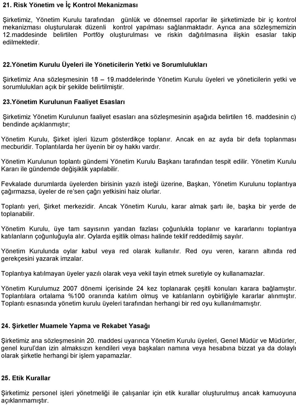 Yönetim Kurulu Üyeleri ile Yöneticilerin Yetki ve Sorumlulukları Şirketimiz Ana sözleşmesinin 18 19.