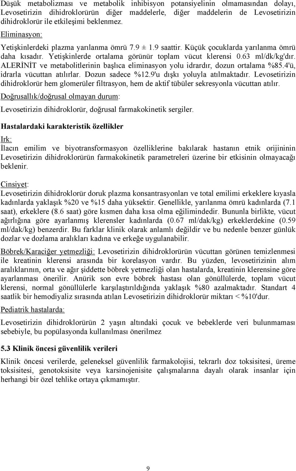 ALERİNİT ve metabolitlerinin başlıca eliminasyon yolu idrardır, dozun ortalama %85.4'ü, idrarla vücuttan atılırlar. Dozun sadece %12.9'u dışkı yoluyla atılmaktadır.