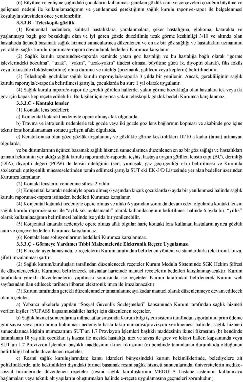 3.3.B - Teleskopik gözlük (1) Konjenital nedenlere, kalıtsal hastalıklara, yaralanmalara, şeker hastalığına, glokoma, katarakta ve yaşlanmaya bağlı göz bozukluğu olan ve iyi gören gözde düzeltilmiş