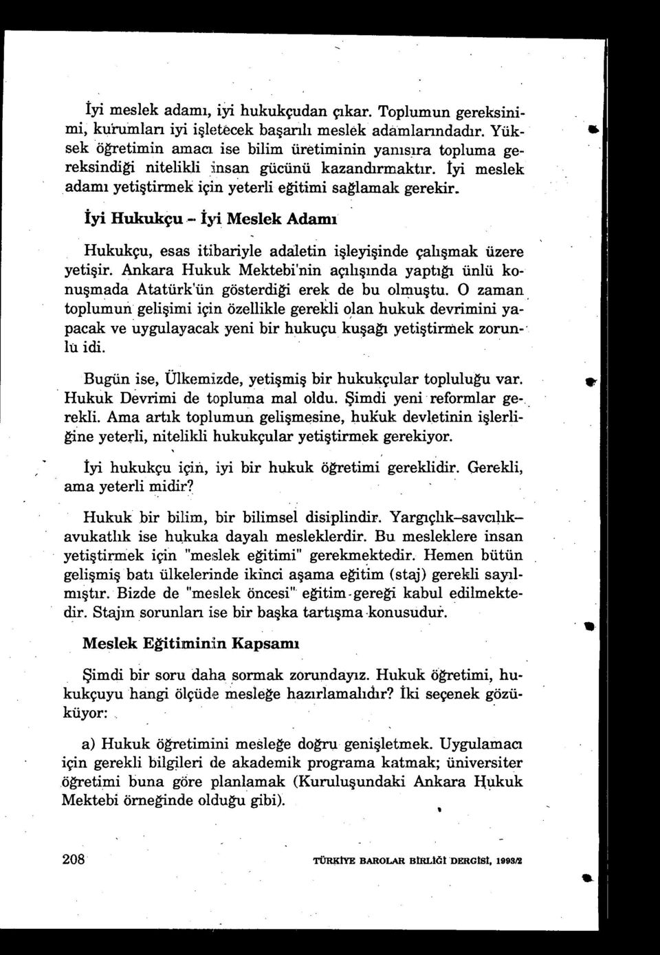 İyi Hukukçu İyi Meslek Adam ı Hukukçu, esas itibariyle adaletin i şleyişinde çali şmak üzere yetişir.