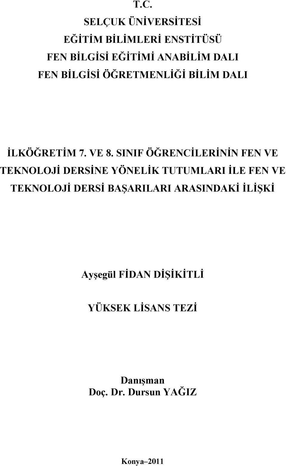 SINIF ÖĞRENCİLERİNİN FEN VE TEKNOLOJİ DERSİNE YÖNELİK TUTUMLARI İLE FEN VE TEKNOLOJİ