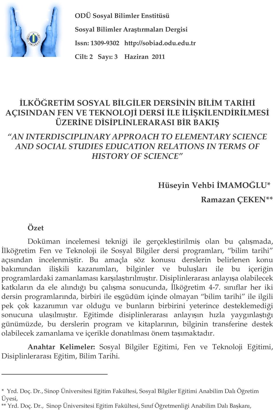 AND SOCIAL STUDIES EDUCATION RELATIONS IN TERMS OF HISTORY OF SCIENCE Hüseyin Vehbi MAMOLU* Ramazan ÇEKEN** Özet Doküman incelemesi teknii ile gerçekletirilmi olan bu çalımada, lköretim Fen ve