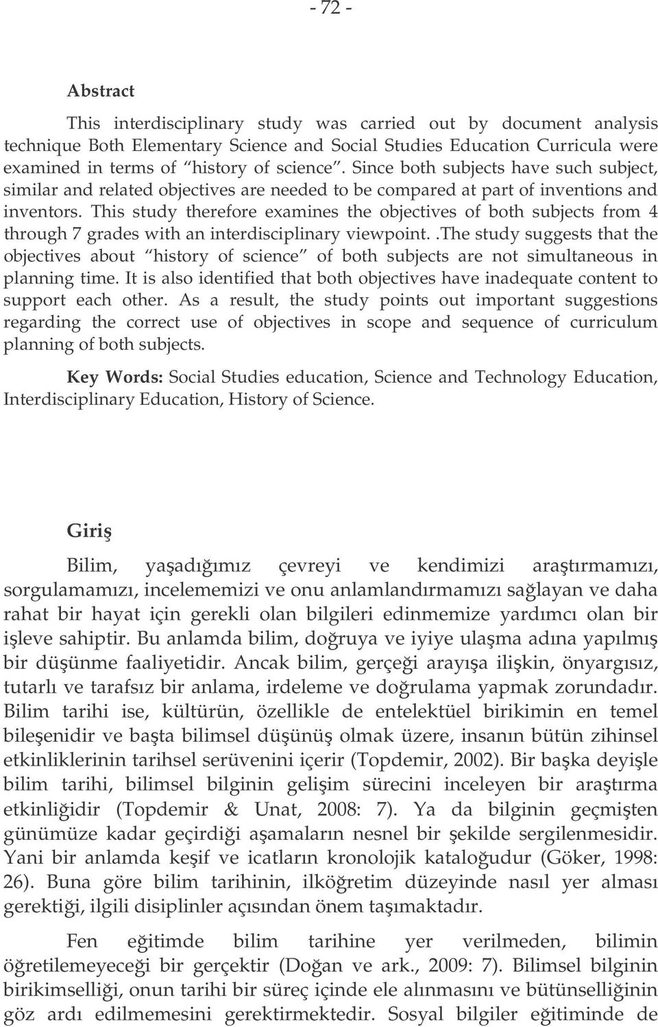 This study therefore examines the objectives of both subjects from 4 through 7 grades with an interdisciplinary viewpoint.