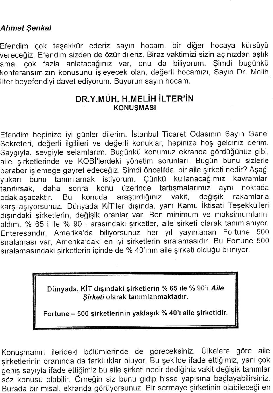 Melih îlter beyefendiyi davet ediyorum. Buyurun sayın hocam. DR.Y.MÜH. H.MELİH İLTERİN KONUŞMASI Efendim hepinize iyi günler dilerim.