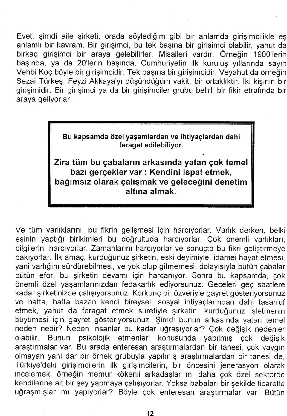 Veyahut da örneğin Sezai Türkeş, Feyzi Akkaya'yı düşündüğüm vakit, bir ortaklıktır. İki kişinin bir girişimidir.