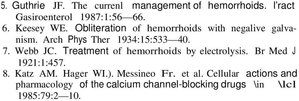 Treatment of hemorrhoids by electrolysis. Br Med J 1921:1:457. 8. Katz AM. Hager WI.). Messineo Fr.