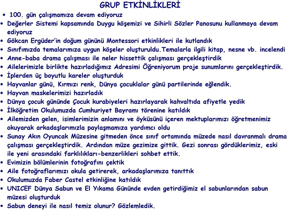 Sınıfımızda temalarımıza uygun köşeler oluşturuldu.temalarla ilgili kitap, nesne vb.