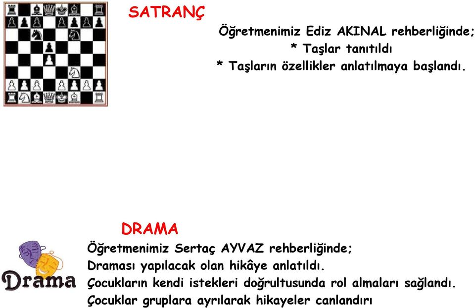 DRAMA Öğretmenimiz Sertaç AYVAZ rehberliğinde; Draması yapılacak olan hikâye