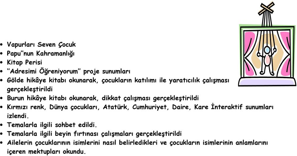 çocukları, Atatürk, Cumhuriyet, Daire, Kare İnteraktif sunumları izlendi. Temalarla ilgili sohbet edildi.