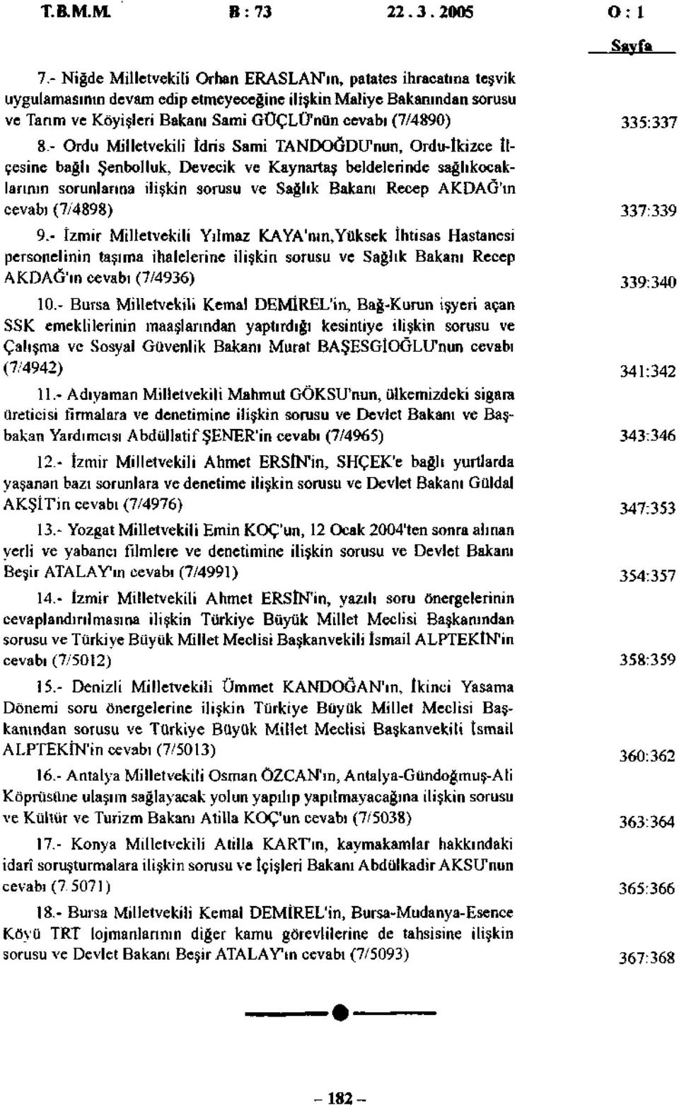 (7/4890) 8- Ordu Milletvekili İdris Sami TANDOĞDLPnun, Ordu-İkizce İlçesine bağlı Şenbolluk, Devecik ve Kaynartaş beldelerinde sağlıkocaklarının sorunlarına ilişkin sorusu ve Sağlık Bakanı Recep