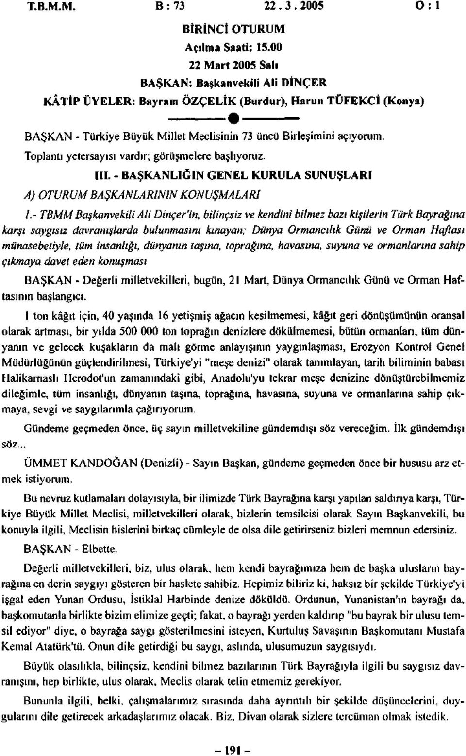 Toplantı yetersayısı vardır; görüşmelere başlıyoruz. III.