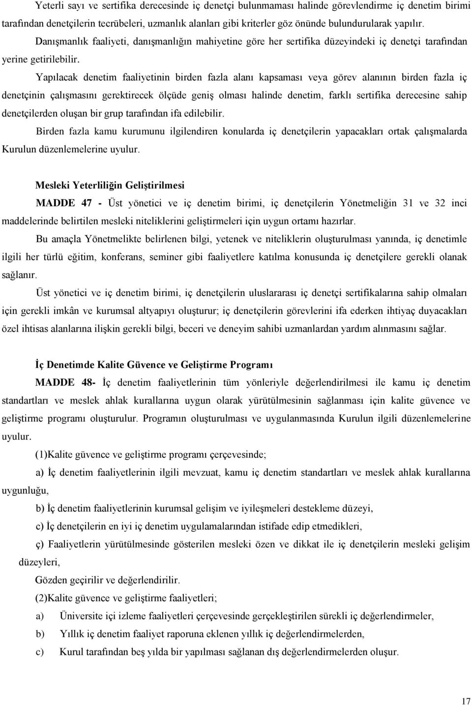 Yapılacak denetim faaliyetinin birden fazla alanı kapsaması veya görev alanının birden fazla iç denetçinin çalışmasını gerektirecek ölçüde geniş olması halinde denetim, farklı sertifika derecesine