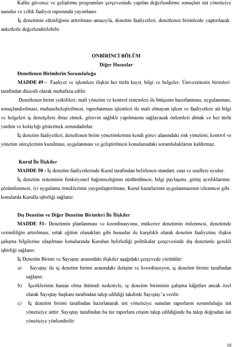 ONBİRİNCİ BÖLÜM Diğer Hususlar Denetlenen Birimlerin Sorumluluğu MADDE 49 Faaliyet ve işlemlere ilişkin her türlü kayıt, bilgi ve belgeler, Üniversitenin birimleri tarafından düzenli olarak muhafaza