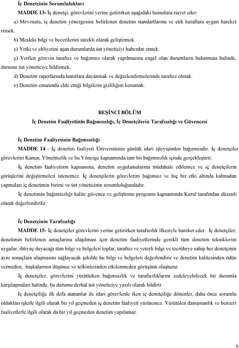 ç) Verilen görevin tarafsız ve bağımsız olarak yapılmasına engel olan durumların bulunması halinde, durumu üst yöneticiye bildirmek.