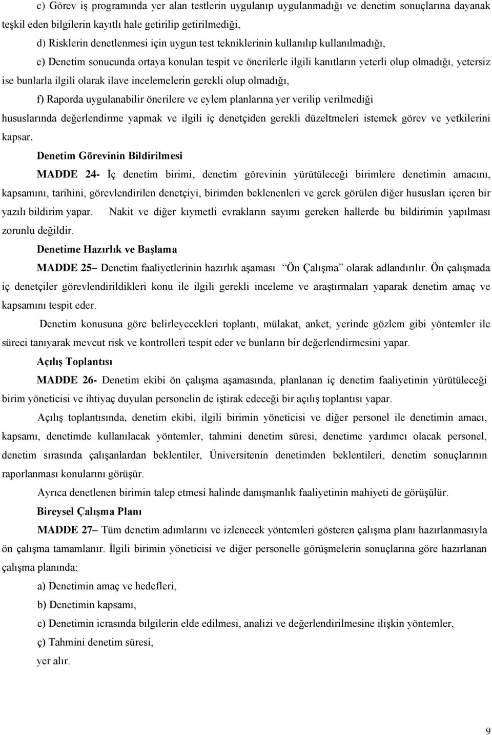 gerekli olup olmadığı, f) Raporda uygulanabilir önerilere ve eylem planlarına yer verilip verilmediği hususlarında değerlendirme yapmak ve ilgili iç denetçiden gerekli düzeltmeleri istemek görev ve