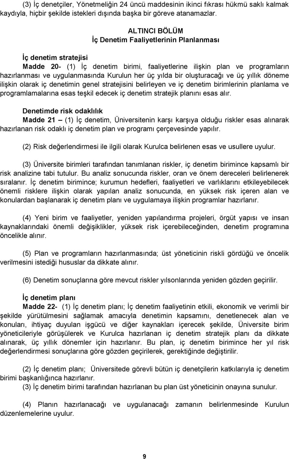 yılda bir oluģturacağı ve üç yıllık döneme iliģkin olarak iç denetimin genel stratejisini belirleyen ve iç denetim birimlerinin planlama ve programlamalarına esas teģkil edecek iç denetim stratejik