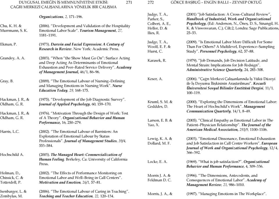 & Viswesvaran, C.), Cilt:2, Londra: Sage Publications, 25 53. Ekman, P. (1973). Darwin and Facial Expression: A Century of Research in Review. New York: Academic Press. Judge, T. A., Woolf, E. F. & Hurst, C.