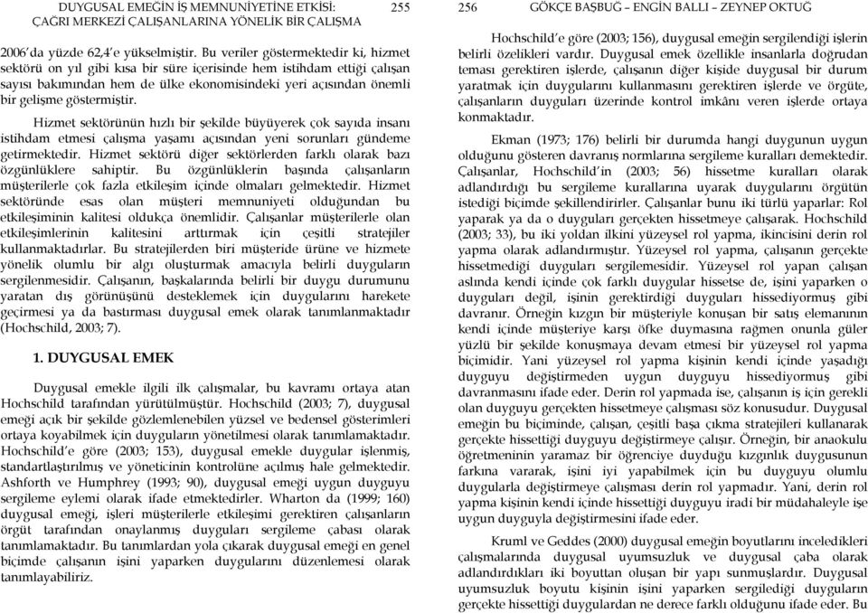 göstermiştir. Hizmet sektörünün hızlı bir şekilde büyüyerek çok sayıda insanı istihdam etmesi çalışma yaşamı açısından yeni sorunları gündeme getirmektedir.