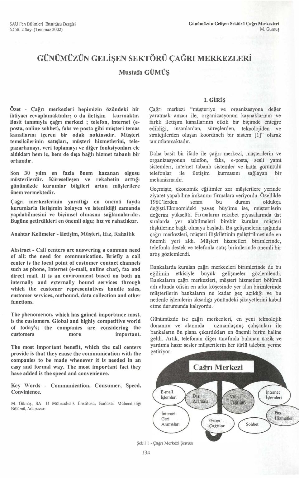 temsilcilerinin satışları, müşteri hizmetlerini, telepazarlamayı, veri tplamayı ve diğer fnksiynları ele aldıklan hem iç, hem de dışa bağlı hizmet tabanb bir rtamdır Sn 30 yılın en fazla önem kazanan