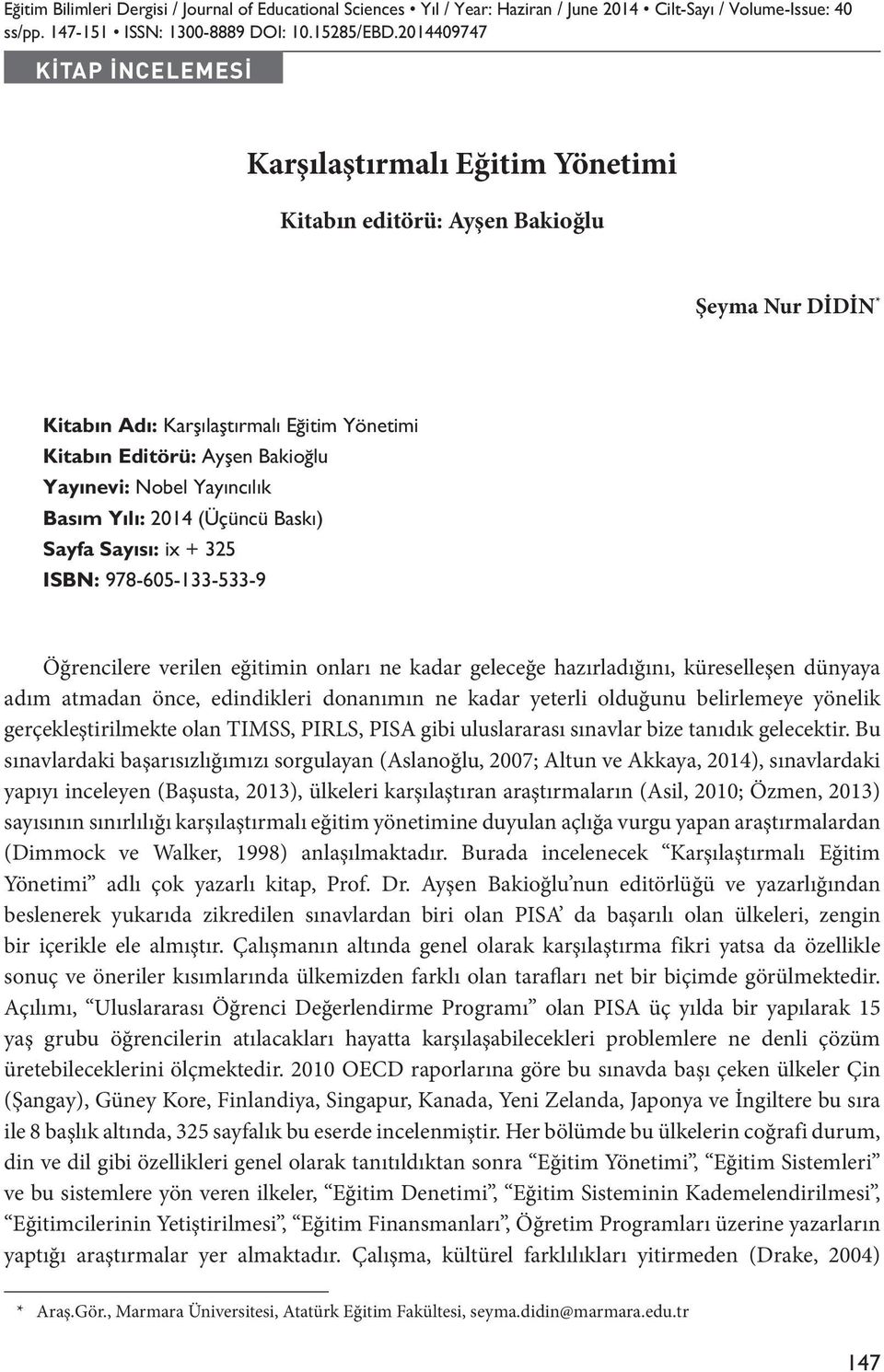 Nobel Yayıncılık Basım Yılı: 2014 (Üçüncü Baskı) Sayfa Sayısı: ix + 325 ISBN: 978-605-133-533-9 Öğrencilere verilen eğitimin onları ne kadar geleceğe hazırladığını, küreselleşen dünyaya adım atmadan