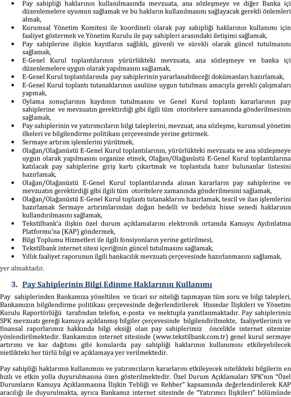 sağlıklı, güvenli ve sürekli olarak güncel tutulmasını sağlamak, E-Genel Kurul toplantılarının yürürlükteki mevzuata, ana sözleşmeye ve banka içi düzenlemelere uygun olarak yapılmasını sağlamak,