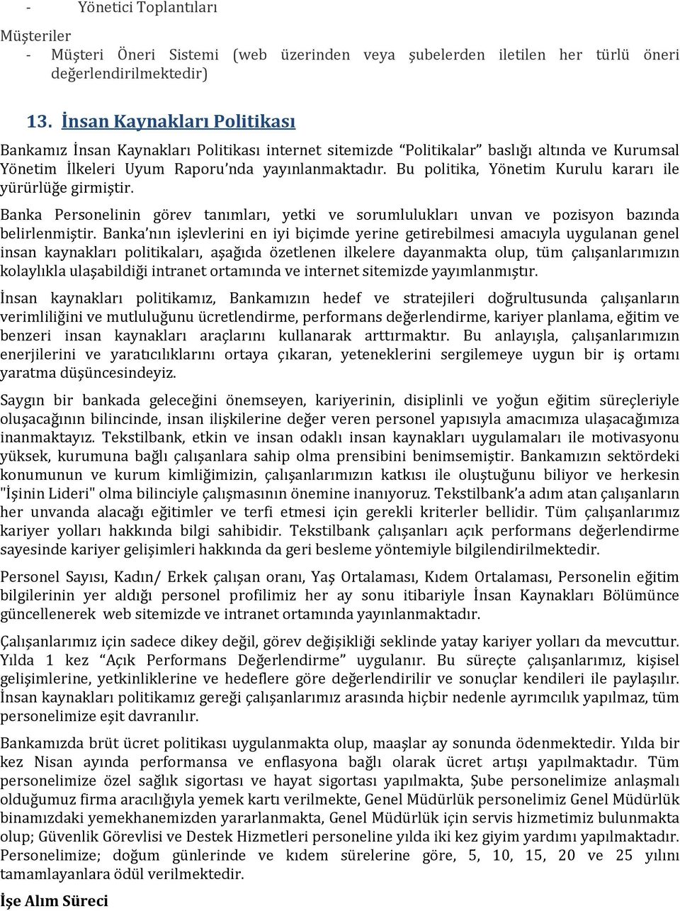 Bu politika, Yönetim Kurulu kararı ile yürürlüğe girmiştir. Banka Personelinin görev tanımları, yetki ve sorumlulukları unvan ve pozisyon bazında belirlenmiştir.