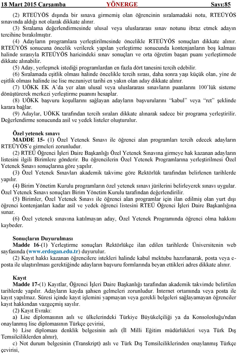 (4) Adayların programlara yerleģtirilmesinde öncelikle RTEÜYÖS sonuçları dikkate alınır.