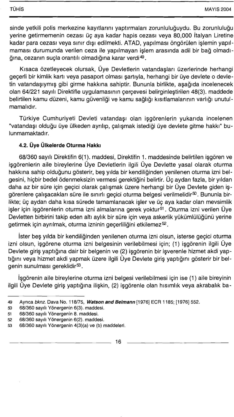 ATAD, yapllmas~ ongorulen iglemin yap~lmamas1 durumunda verilen ceza ile yap~lmayan iglem araslnda adil bir bag olmadlglna, cezanln sugla orant111 olmad~glna karar verdia.