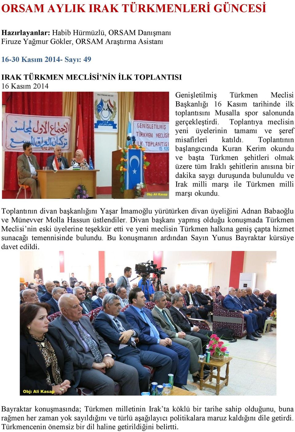 Toplantıya meclisin yeni üyelerinin tamamı ve şeref misafirleri katıldı.